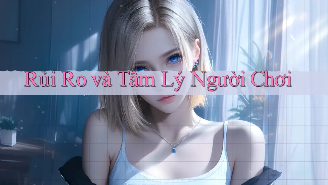 Rủi Ro và Tâm Lý Người Chơi Rủi Ro và Tâm Lý Người Chơi