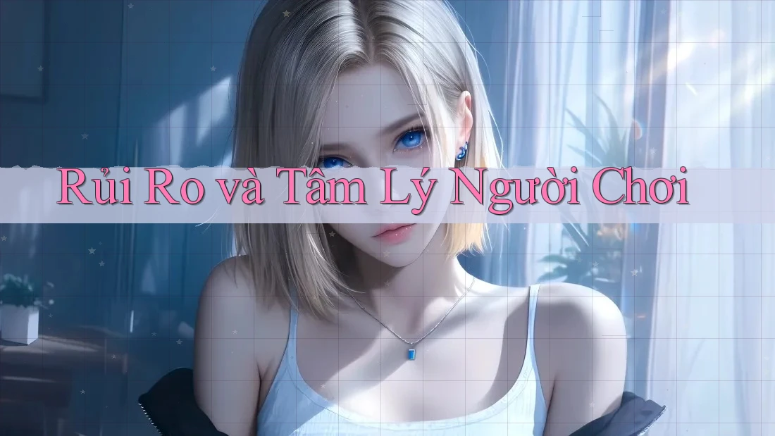 Rủi Ro và Tâm Lý Người Chơi Rủi Ro và Tâm Lý Người Chơi
