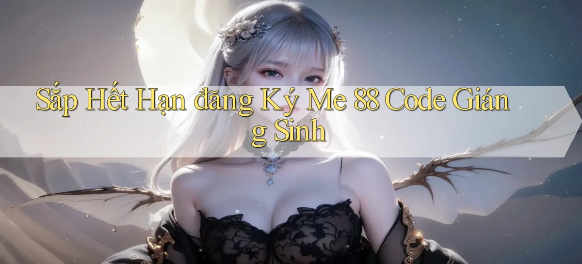 sắp hết hạn đăng ký me 88 code giáng sinh