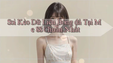 soi kèo dữ liệu bóng đá tại me 88 chuẩn nhất