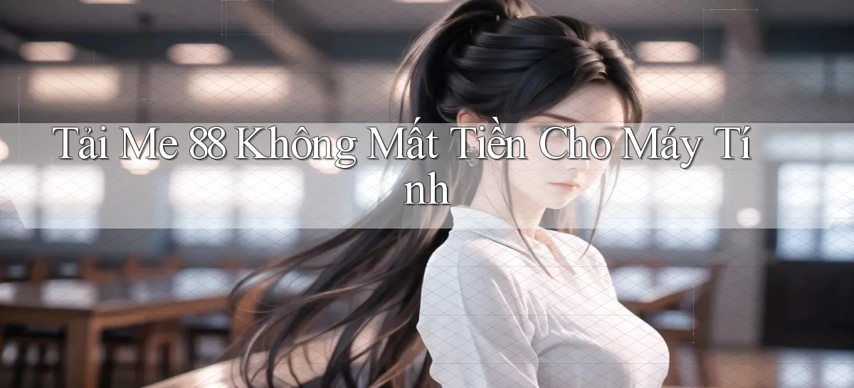 tải me 88 không mất tiền cho máy tính