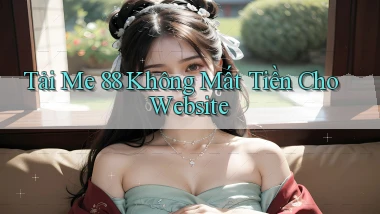 tải me 88 không mất tiền cho website