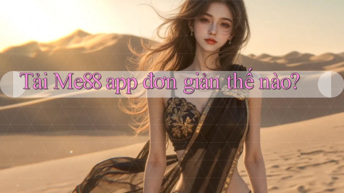 Tải Me88 app đơn giản thế nào? Tải Me88 app đơn giản thế nào?