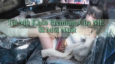 tải mở khóa premium của me 88 mới nhất