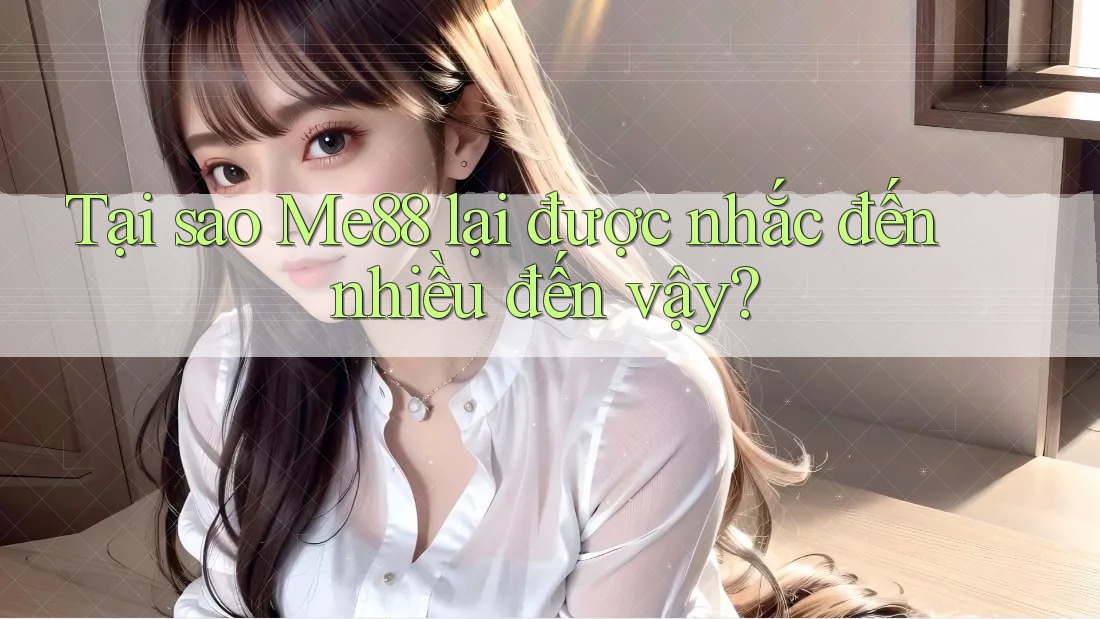 Tại sao Me88 lại được nhắc đến nhiều đến vậy? Tại sao Me88 lại được nhắc đến nhiều đến vậy?