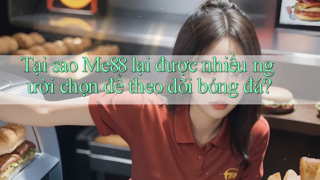 Tại sao Me88 lại được nhiều người chọn để theo dõi bóng đá? Tại sao Me88 lại được nhiều người chọn để theo dõi bóng đá?