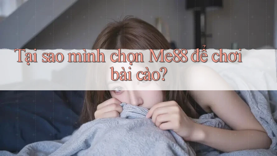 Tại sao mình chọn Me88 để chơi bài cào? Tại sao mình chọn Me88 để chơi bài cào?