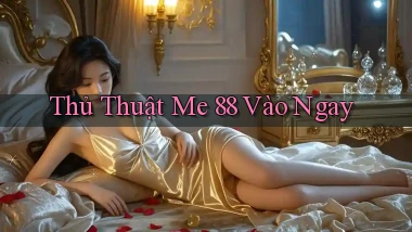 thủ thuật me 88 vào ngay