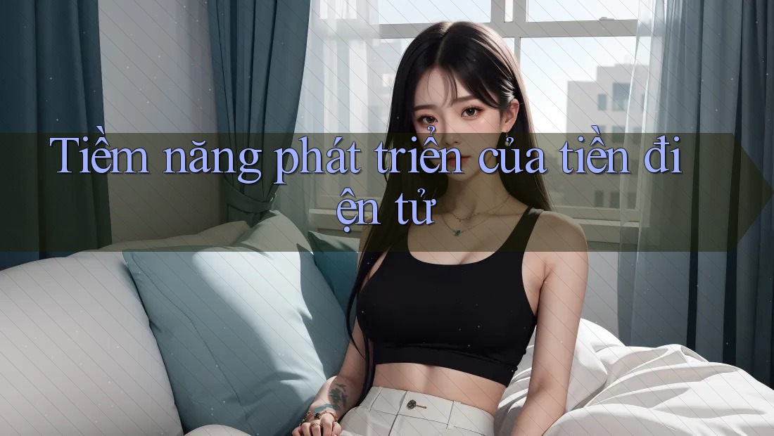 Tiềm năng phát triển của tiền điện tử Tiềm năng phát triển của tiền điện tử