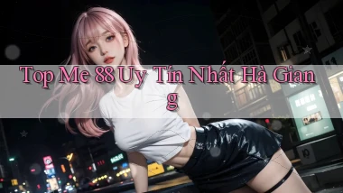 top me 88 uy tín nhất Hà Giang