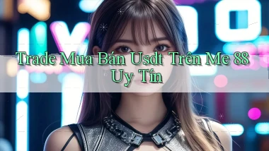 trade mua bán usdt trên me 88 uy tín