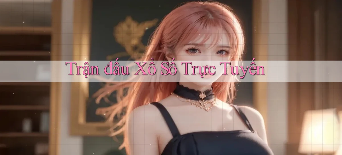 Trận đấu Xổ số trực tuyến