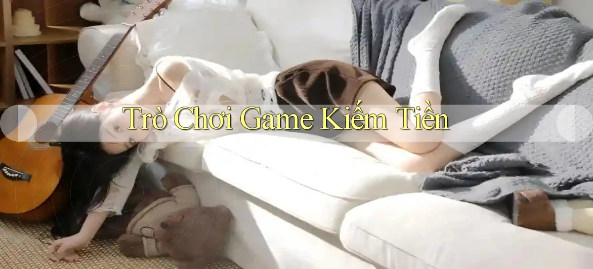 Trò chơi Game kiếm tiền