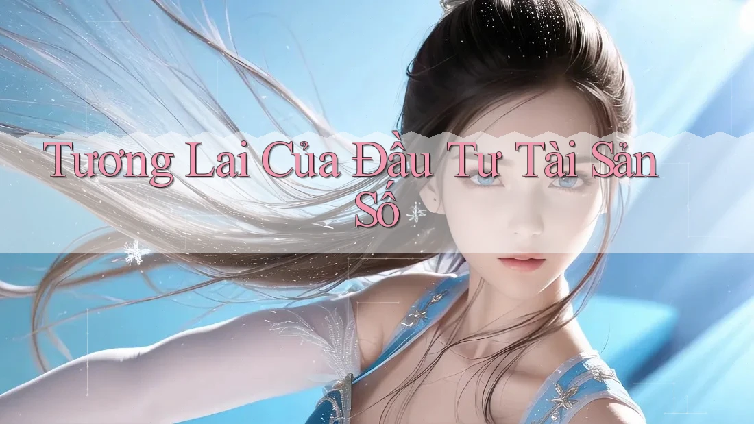 Tương Lai Của Đầu Tư Tài Sản Số Tương Lai Của Đầu Tư Tài Sản Số