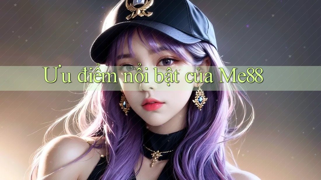 Ưu Điểm Nổi Bật Của Me88: Ưu Điểm Nổi Bật Của Me88: