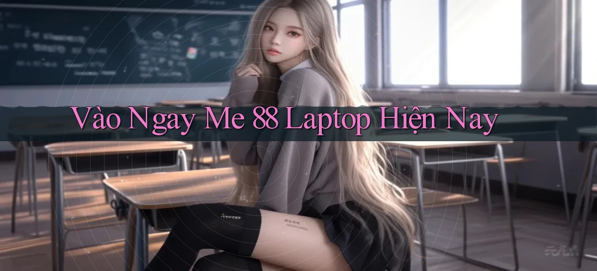 vào ngay me 88 laptop hiện nay